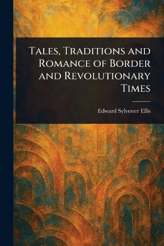 Cover of Tales, Traditions and Romance of Border and Revolutionary Times