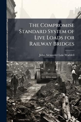 Cover of The Compromise Standard System of Live Loads for Railway Bridges