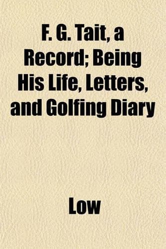 Cover of F. G. Tait, a Record; Being His Life, Letters, and Golfing Diary