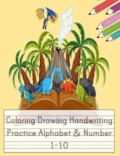 Cover of Coloring Drawing Handwriting Practice Alphabet & Number: Workbook For Preschoolers Pre K, Kindergarten and Kids Ages 3-5 Drawing And Writing With Cute Dinosaur Book Cover (Vol.4)