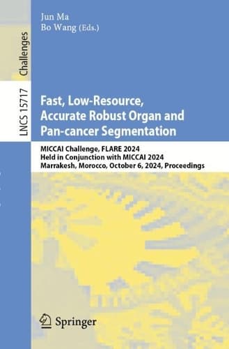 Cover of Fast, Low-Resource, Accurate Robust Organ and Pan-cancer Segmentation