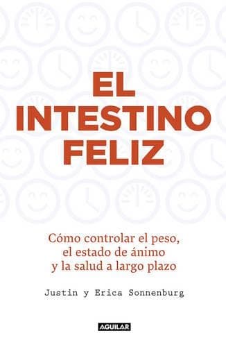 Cover of El intestino felíz. Cómo controlar el peso el estado de ánimo y la salud a largo  plazo / The Good Gut