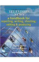 Cover of Television News a Handbook for Reporting, Writing, Shooting, Editing and Producing