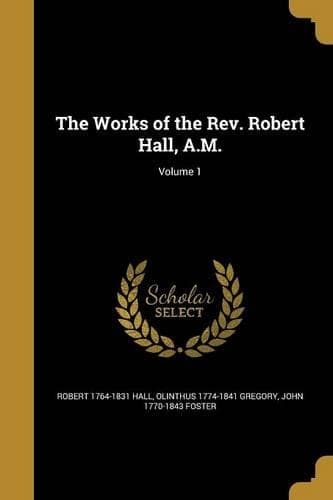 Cover of The Works of the Rev. Robert Hall, A.M.; Volume 1: (English)