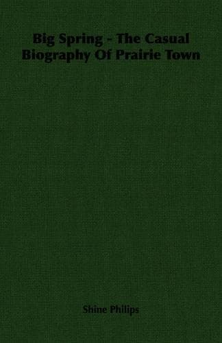 Cover of Big Spring - The Casual Biography Of Prairie Town