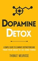 Cover of Dopamine Detox: A Short Guide to Remove Distractions and Get Your Brain to Do Hard Things