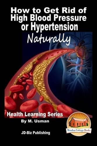 Cover of How to Get Rid of High Blood Pressure or Hypertension Naturally - Health Learning Series