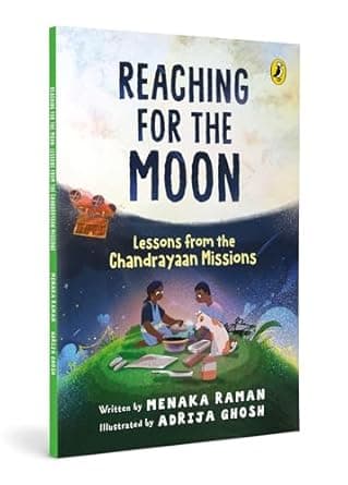 Cover of Reaching for the Moon: Lessons from the Chandrayaan Missions | Illustrated Picturebook on IndiaÍs Space Journey | Inspiring science and innovation through ISROÍs Chandrayaan Missions | Age 8