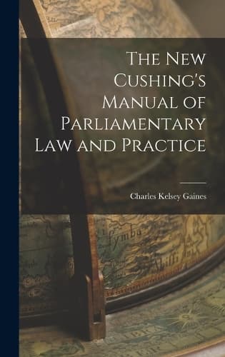 Cover of The New Cushing's Manual of Parliamentary Law and Practice
