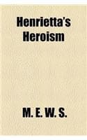 Cover of Henrietta's Heroism