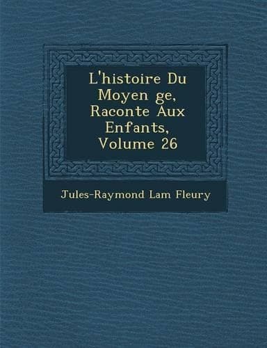 Cover of L'Histoire Du Moyen GE, Racont E Aux Enfants, Volume 26