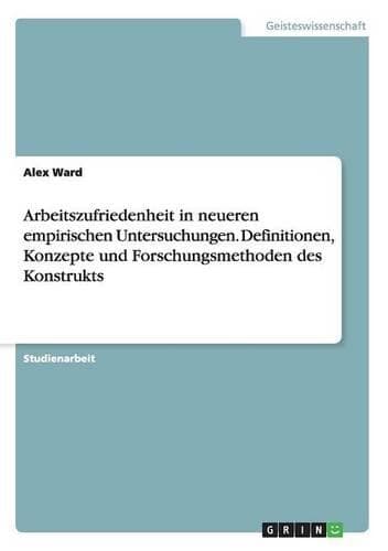 Cover of Arbeitszufriedenheit in neueren empirischen Untersuchungen. Definitionen, Konzepte und Forschungsmethoden des Konstrukts