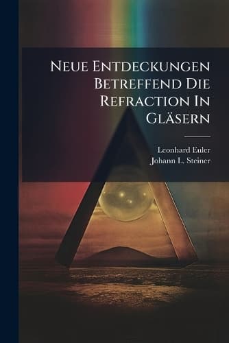Cover of Neue Entdeckungen Betreffend Die Refraction In Gläsern