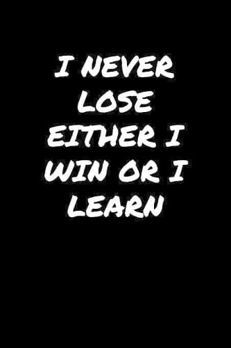 Cover of I Never Lose Either I Win Or I Learn