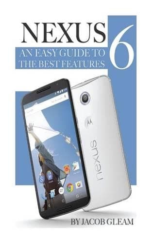 Cover of Nexus 6: An Easy Guide to the Best Features
