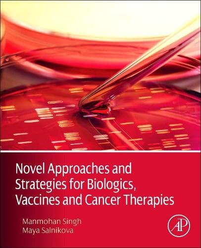 Cover of Novel Approaches and Strategies for Biologics, Vaccines and Cancer Therapies
