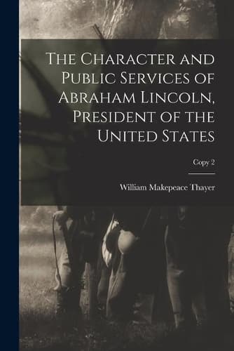 Cover of The Character and Public Services of Abraham Lincoln, President of the United States; copy 2