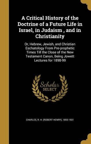 Cover of A Critical History of the Doctrine of a Future Life in Israel, in Judaism, and in Christianity