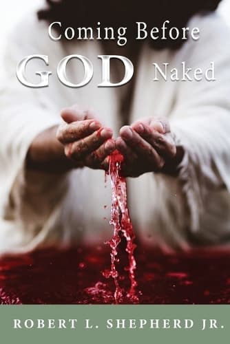Cover of Coming Before God Naked But Covered by the Blood Unashamed