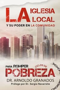 Cover of La Iglesia Local Y Su Poder En La Comunidad Para Romper Los Ciclos de Pobreza