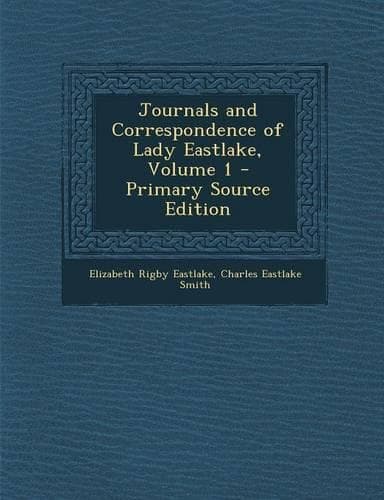 Cover of Journals and Correspondence of Lady Eastlake, Volume 1