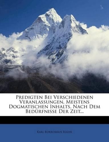 Cover of Predigten Bei Verschiedenen Veranlassungen, Meistens Dogmatischen Inhalts, Nach Dem Bedurfnisse Der Zeit...