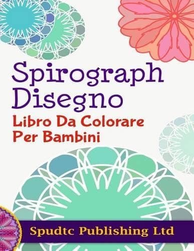 Cover of Spirograph Disegno Libro Da Colorare Per Bambini