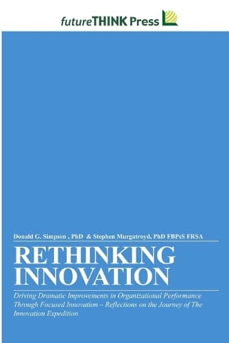 Cover of Rethinking Innovation - Driving Dramatic Improvements in Organizational Performance Through Focused Innovation
