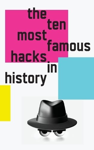Cover of The 10 Most Famous Hacks in History