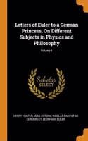 Cover of Letters of Euler to a German Princess, On Different Subjects in Physics and Philosophy; Volume 1