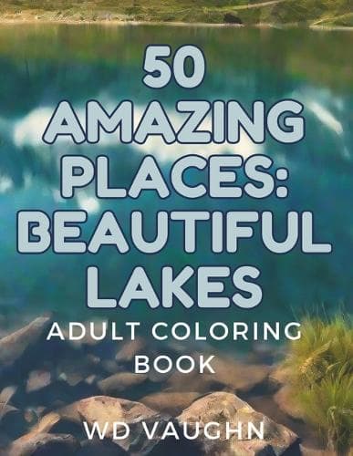 Cover of 50 Amazing Places: Beautiful Lakes: Adult Coloring Book