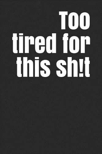 Cover of Too Tired for This Sh!t
