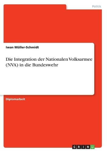 Cover of Die Integration der Nationalen Volksarmee (NVA) in die Bundeswehr