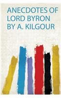 Cover of Anecdotes of Lord Byron by A. Kilgour