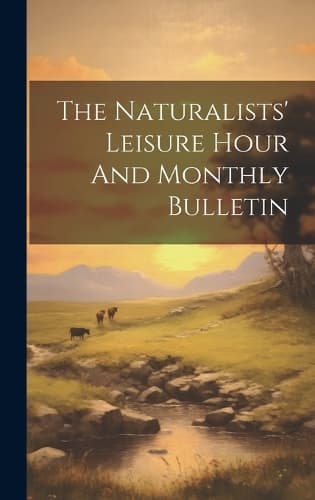 Cover of The Naturalists' Leisure Hour And Monthly Bulletin
