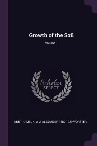 Cover of Growth of the Soil; Volume 1