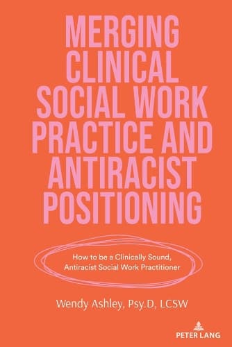 Cover of Merging Clinical Social Work Practice and Antiracist Positioning