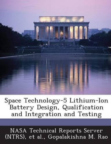 Cover of Space Technology-5 Lithium-Ion Battery Design, Qualification and Integration and Testing