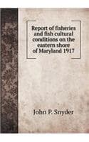 Cover of Report of fisheries and fish cultural conditions on the eastern shore of Maryland 1917