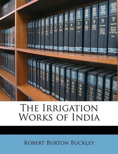 Cover of The Irrigation Works of India
