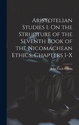 Cover of Aristotelian Studies I. On the Structure of the Seventh Book of the Nicomachean Ethics, Chapters I-X