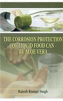 Cover of The Corrosion Protection of Liquid Food Can By Aloe Vera