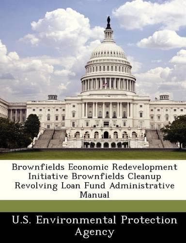 Cover of Brownfields Economic Redevelopment Initiative Brownfields Cleanup Revolving Loan Fund Administrative Manual