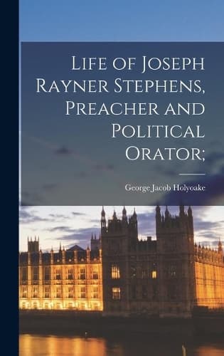 Cover of Life of Joseph Rayner Stephens, Preacher and Political Orator;