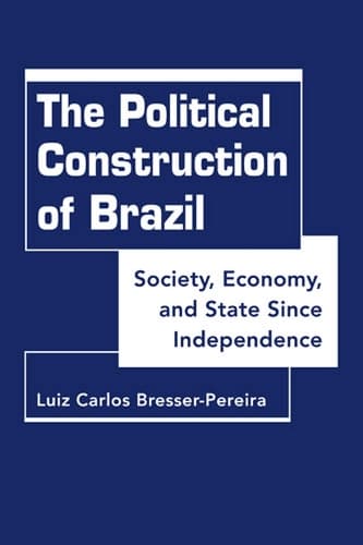 Cover of Political Construction of Brazil: Society, Economy, and State Since Independence