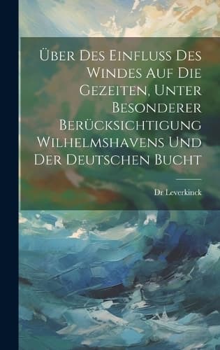 Cover of Über Des Einfluss Des Windes Auf Die Gezeiten, Unter Besonderer Berücksichtigung Wilhelmshavens Und Der Deutschen Bucht