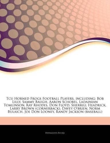 Cover of Articles on Tcu Horned Frogs Football Players, Including: Bob Lilly, Sammy Baugh, Aaron Schobel, Ladainian Tomlinson, Ray Rhodes, Don Floyd, Sherrill