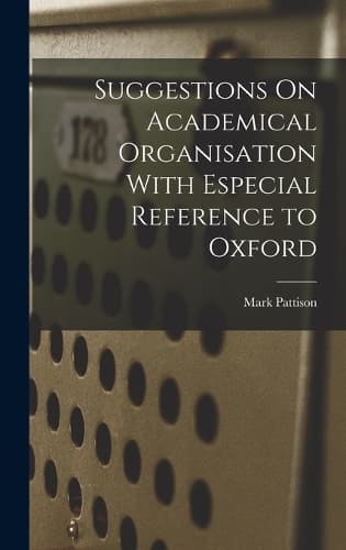 Cover of Suggestions On Academical Organisation With Especial Reference to Oxford