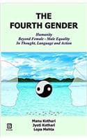 Cover of THE FOURTH GENDER: HUMANITY BEYOND FEMALE -MALE EQUALITY IN THOUGHT, LANGUAGE AND ACTION