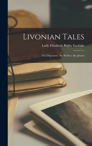Cover of Livonian Tales: The Deponent. the Wolves. the Jewess